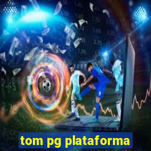 tom pg plataforma